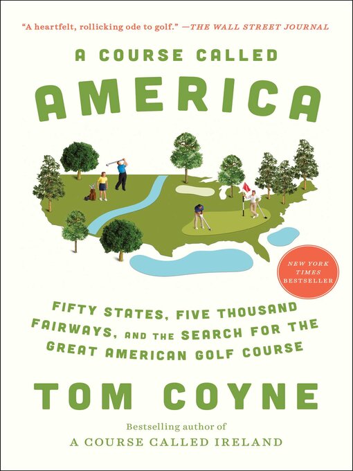 Title details for A Course Called America: Fifty States, Five Thousand Fairways, and the Search for the Great American Golf Course by Tom Coyne - Wait list